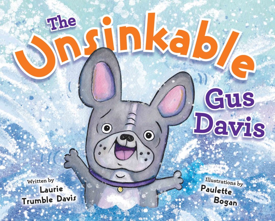 The Unsinkable Gus Davis by Laurie Trumble Davis illustrated by Paulette Bogan