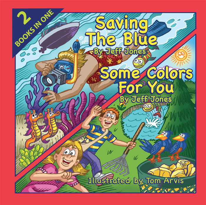 "Saving The Blue" & "Some Colors For You" two books in one by Jeff Jones Illustrated by Tom Arvis