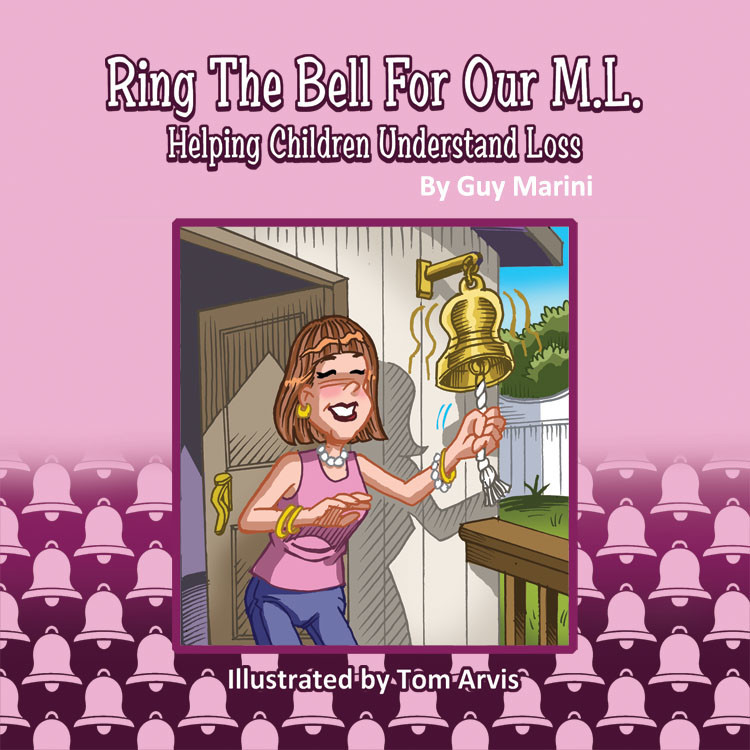 "Ring The Bell For Our M.L.- Helping Children Understand Loss" by Guy Marini Illustrated by Tom Arvis