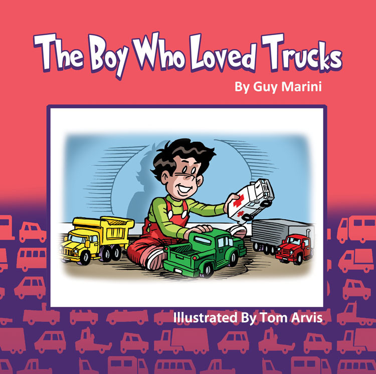 "The Boy Who Loved Trucks' By Guy Marini, Illustrated By Tom Arvis